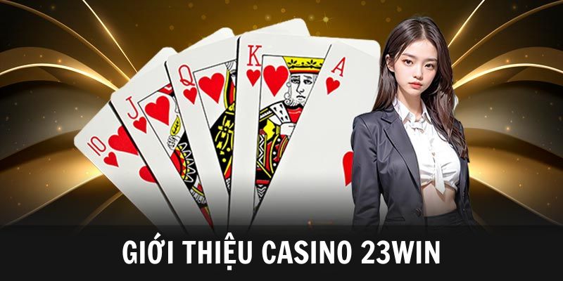 Casino 23Win - Sòng bài uy tín số 1 Châu Á