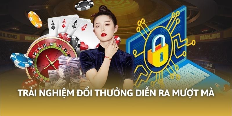 Trải nghiệm đổi thưởng diễn ra mượt mà