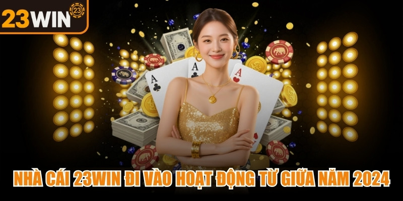 Nhà cái 23WIN chính thức đi vào hoạt động từ giữa năm 2024