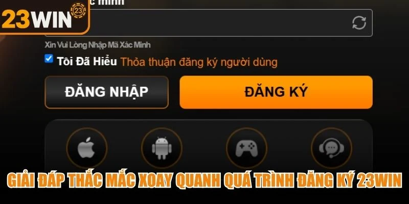 Giải đáp thắc mắc xoay quanh quá trình đăng ký 23WIN