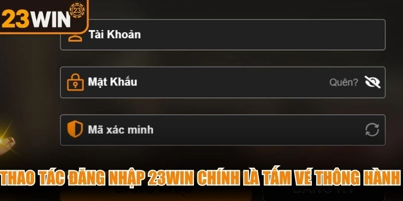 Thao tác đăng nhập 23WIN chính là tấm vé thông hành quan trọng