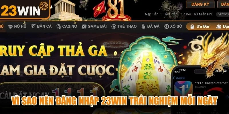 Vì sao nên đăng nhập 23WIN trải nghiệm mỗi ngày