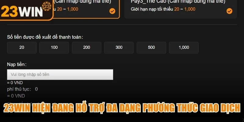 23WIN hiện đang hỗ trợ đa dạng phương thức giao dịch